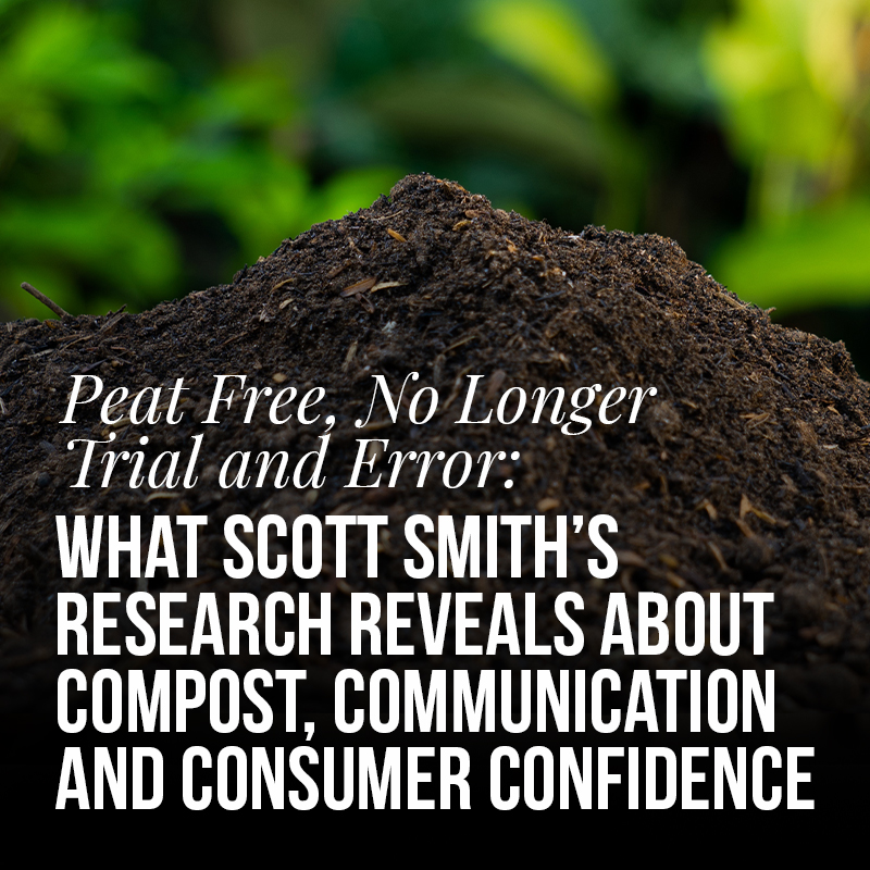 Peat Free, No Longer Trial and Error: What Scott Smith’s Research Reveals About Compost, Communication and Consumer Confidence