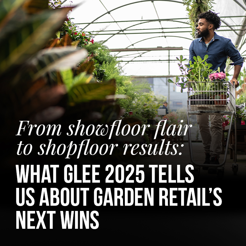 From showfloor flair to shopfloor results: What Glee 2025 tells us about garden retail’s next wins