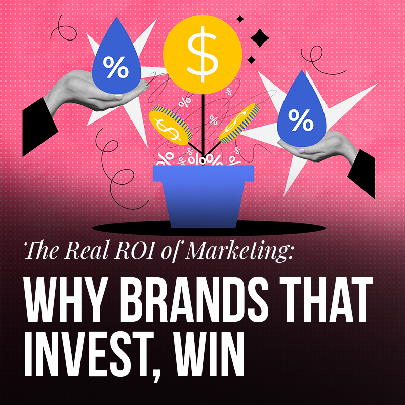 The Real ROI of Marketing: Why Brands That Invest, Win